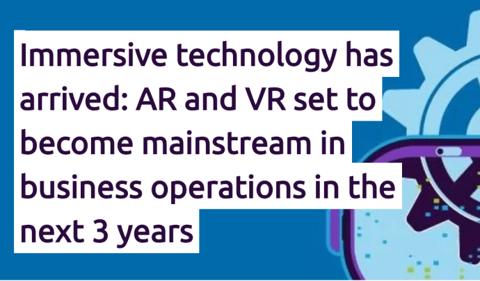 Immersiv teknik är här: AR och VR blir vardagsmat inom de närmaste 3 åren
