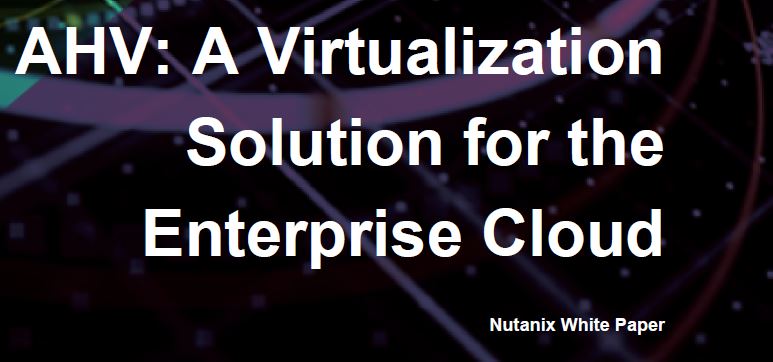 AHV a virtualization solution for the enterprise Cloud 7