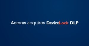 Acronis köper upp DeviceLock och utökar sin växande cyberskyddsportfölj med DLP (skydd mot dataläckage) och enhetskontroll 3