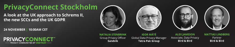 PrivacyConnect Stockholm – A look at the UK approach to Schrems II, the new SCCs and the UK GDPR.