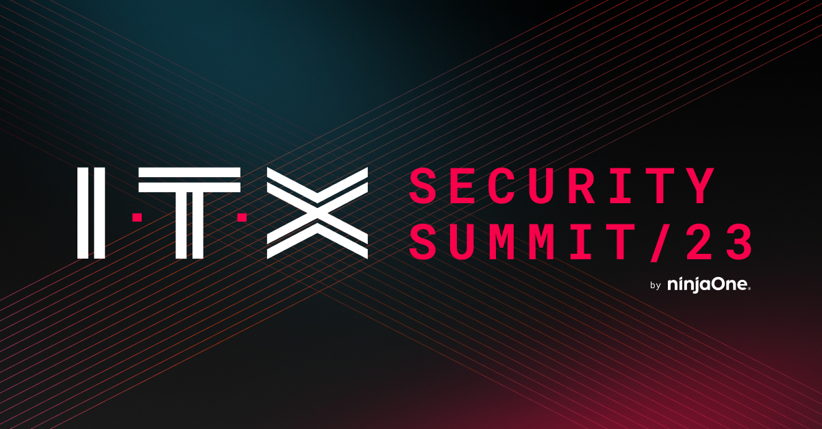 ITX Security Summit 2023 - presented by NinjaOne