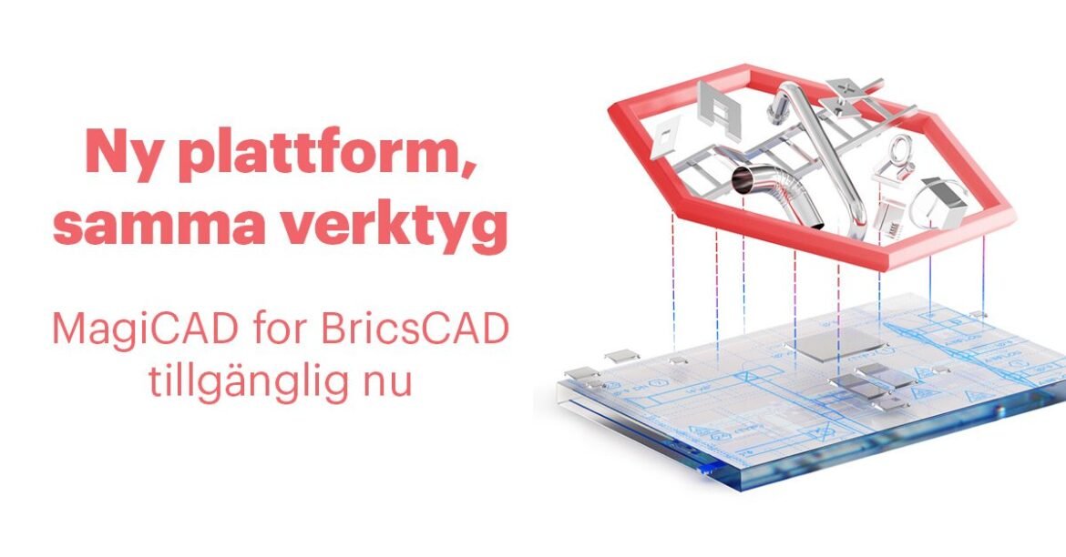 Den ledande lösningen för installationsprojektering MagiCAD finns nu tillgänglig för BricsCAD-plattformen