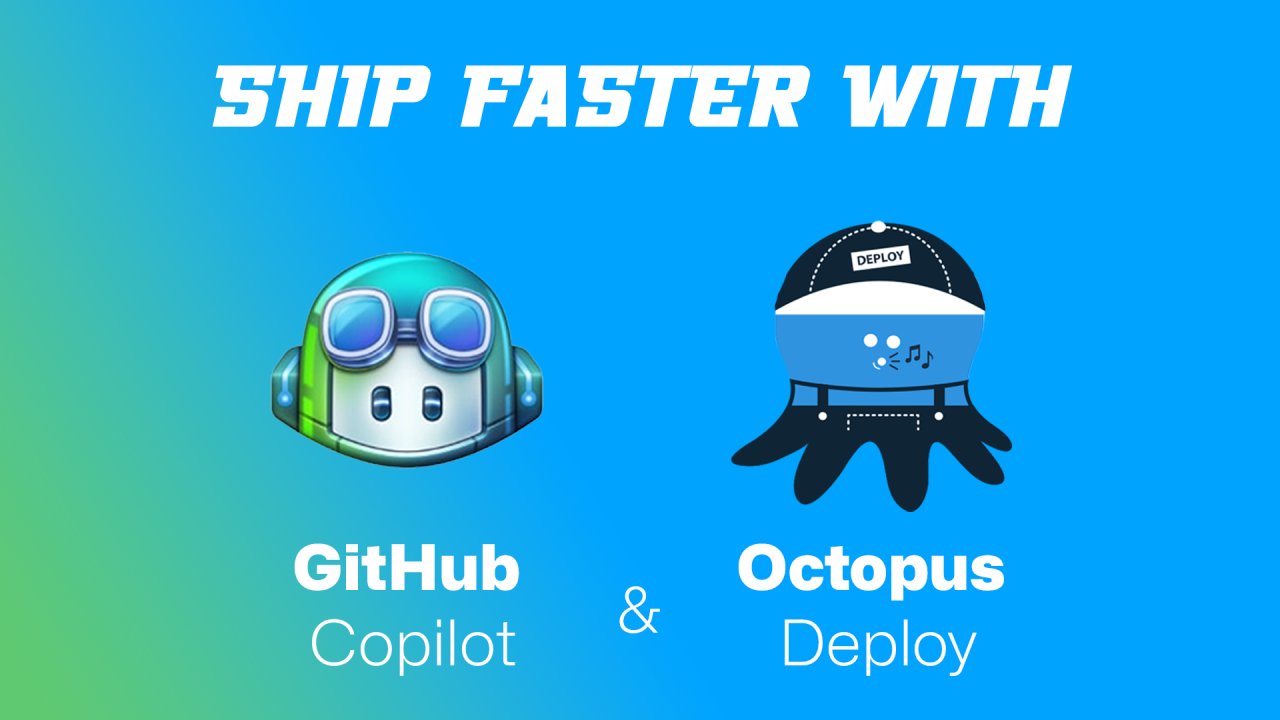 Ship faster with GitHub Copilot and Octopus Deploy