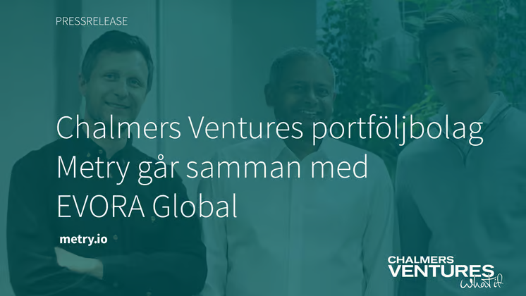 Chalmers Ventures portföljbolag Metry går samman med EVORA Global