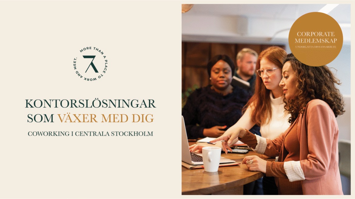 7A presenterar; Framtidens coworking för hybridarbete - ”Nya kontorslösningar som växer med dig, mitt i Stockholm City."