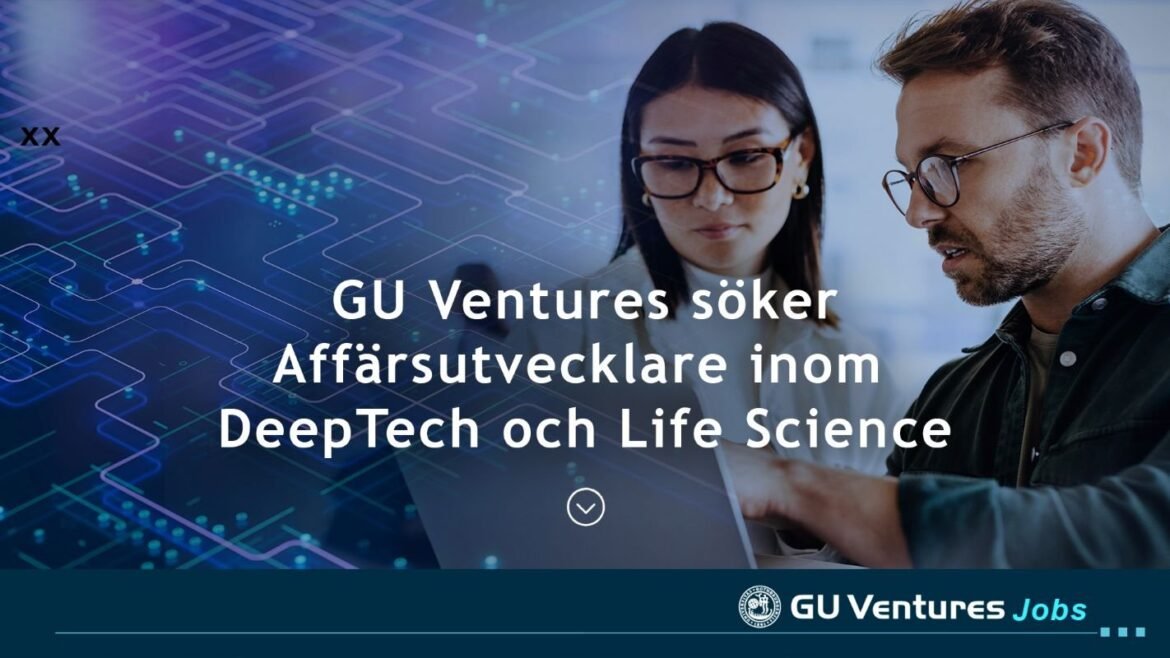 GU Ventures rekryterar: Affärsutvecklare DeepTech och Affärsutvecklare Life Science