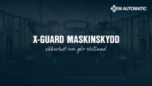 X-Guard – flexibla maskinskydd för en säker och effektiv produktion